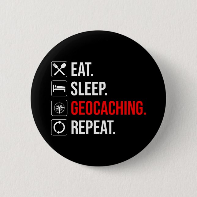 Eat. Sleep. Geocaching. Repeat 6 Cm Round Badge (Front)