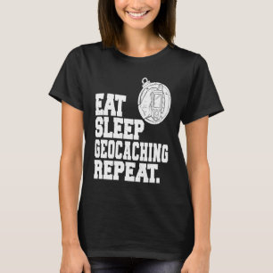 Eat Sleep Geocaching Repeat Geocache Geocacher  1 T-Shirt