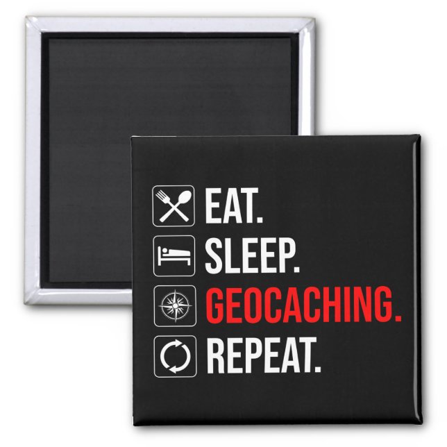 Eat. Sleep. Geocaching. Repeat Magnet (Front)