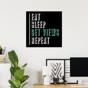 Eat Sleep Get Views Repeat - Inspirational  Poster