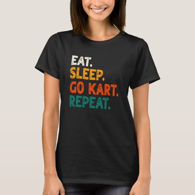 Eat Sleep Go Kart Repeat Go Kart Racing  2 T-Shirt (Front)