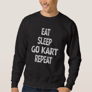 Eat Sleep Go Kart Repeat Go Kart Racing Sweatshirt