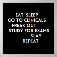 eat, sleep go to clinicals freak out study for exa