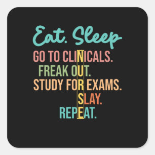 Eat Sleep Go To Clinicals, Funny Nurse In Progress Square Sticker