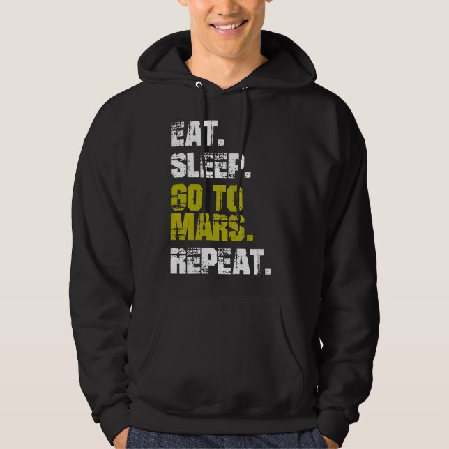 Eat Sleep Go to Mars Repeat Funny Space Hoodie (Front)