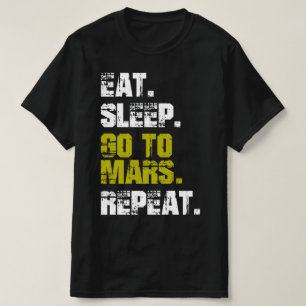 Eat Sleep Go to Mars Repeat Funny Space T-Shirt