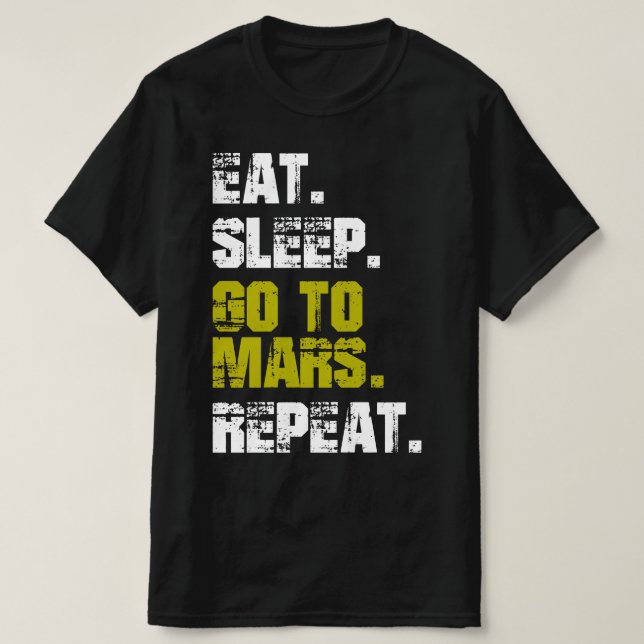 Eat Sleep Go to Mars Repeat Funny Space T-Shirt (Design Front)