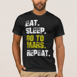 Eat Sleep Go to Mars Repeat Funny Space T-Shirt