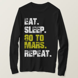 Eat Sleep Go to Mars Repeat Funny Space T-Shirt