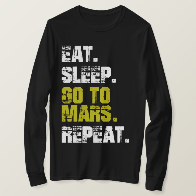 Eat Sleep Go to Mars Repeat Funny Space T-Shirt (Design Front)