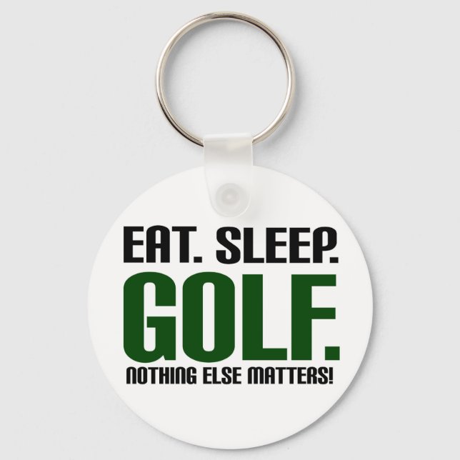 Eat Sleep Golf - Nothing Else Matters! Key Ring (Front)