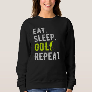 Eat Sleep Golf Repeat Funny Golfer Golfing Sweatshirt