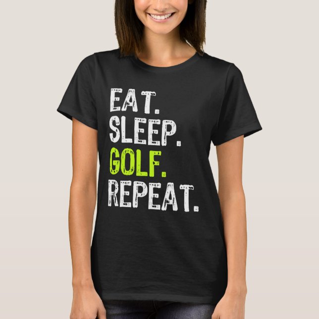 Eat Sleep Golf Repeat Golfer Golfing Funny T-Shirt (Front)