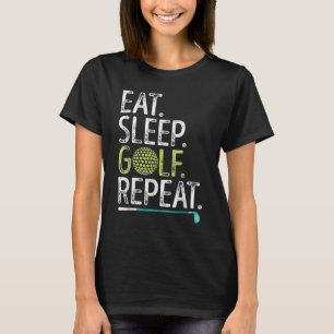 Eat Sleep Golf Repeat Golfing Golfer Funny Men Wom T-Shirt