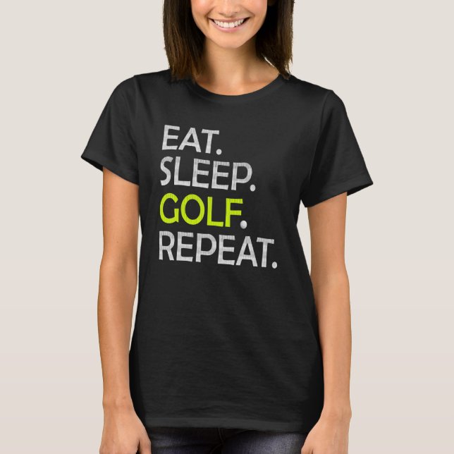 Eat Sleep Golf Repeat Golfing T-Shirt (Front)