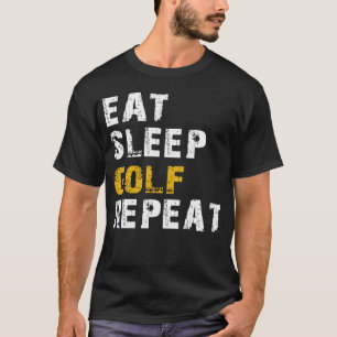 eat sleep golf T-Shirt