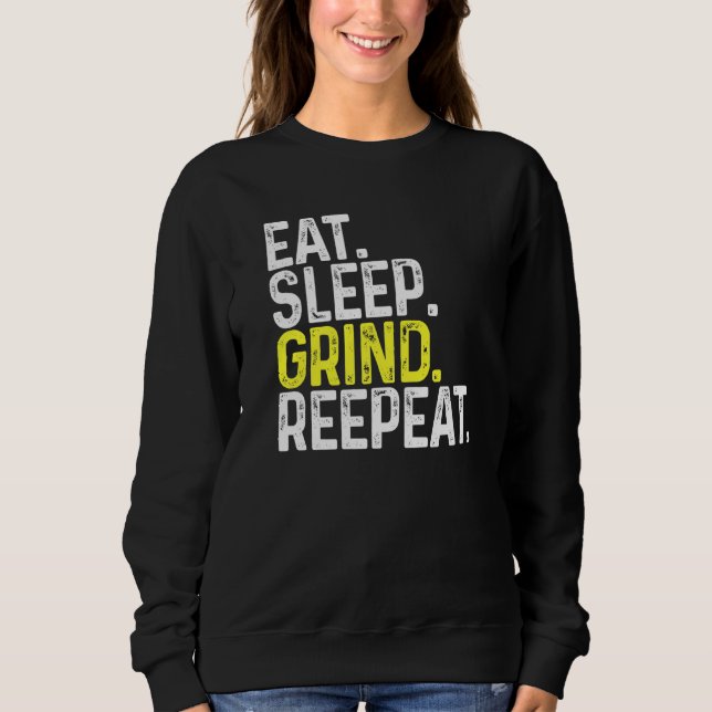 Eat Sleep Grind Repeat Gamer Gaming Sweatshirt (Front)