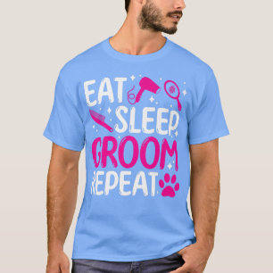 Eat sleep groom repeat dog groomer dog grooming T-Shirt