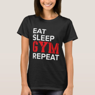 Eat Sleep Gym Repeat  T-Shirt