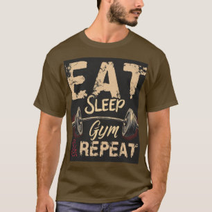 Eat Sleep Gym Repeat: The Ultimate Fitness Lifesty T-Shirt