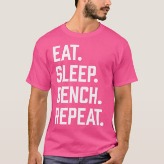 Eat Sleep Gym Workout Training Bench Press Weightl T-Shirt