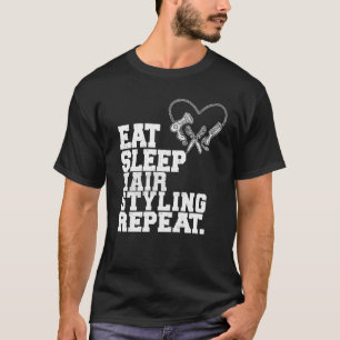Eat Sleep Hair Styling Repeat Barber Hair Stylist T-Shirt