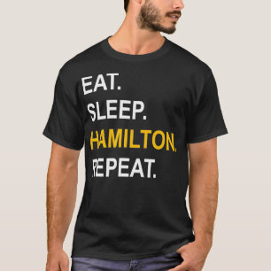 Eat Sleep HamiltonRepeat Funny Gift For Music T-Shirt
