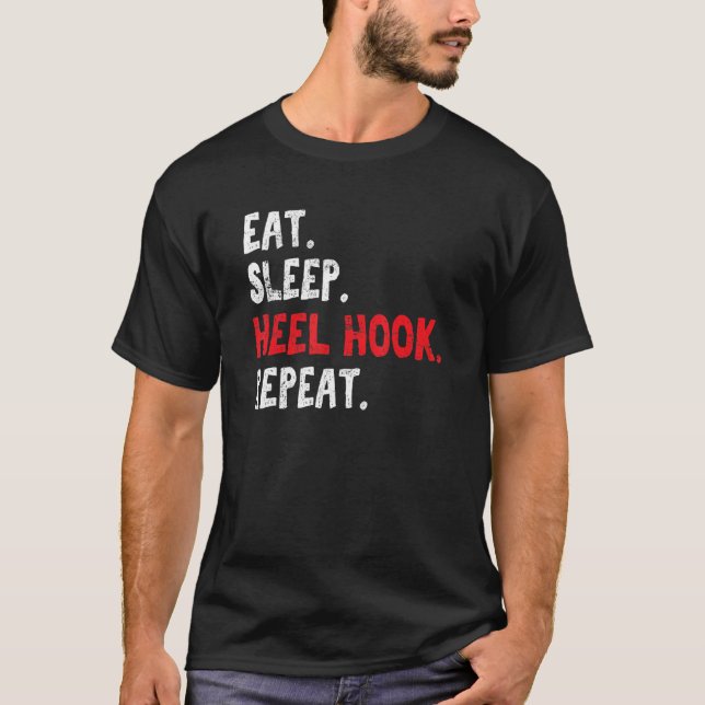 Eat Sleep Heel Hook Repeat Brazilian Jiu Jitsu Bjj T-Shirt (Front)