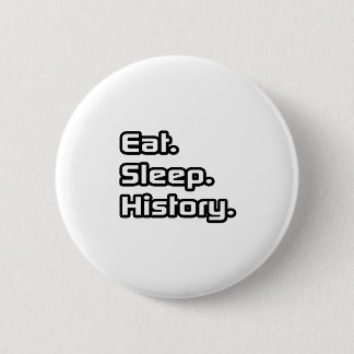Eat. Sleep. History. 6 Cm Round Badge