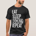Eat Sleep Hockey Repeat Funny Sports Team Ice Hock T-Shirt<br><div class="desc">Eat Sleep Hockey Repeat Funny Sports Team Ice Hockey Pullover Hoodie.</div>