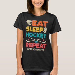Eat Sleep Hockey Repeat With Minor Penalties  T-Shirt