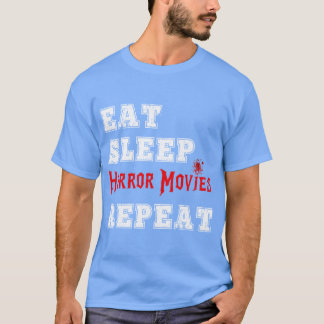 Eat Sleep Horror Movie Repeat Scary Movies Genre H T-Shirt