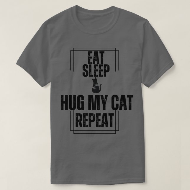Eat Sleep Hug My Cat Repeat T-Shirt (Design Front)