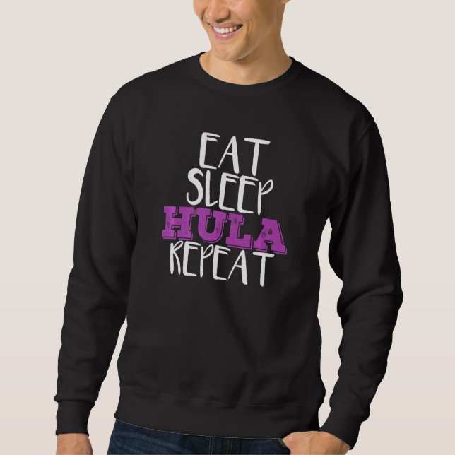 Eat Sleep Hula Repat Hula Hoop Dancer Sweatshirt (Front)