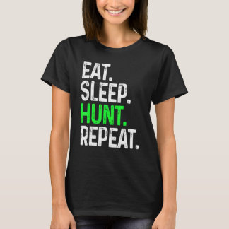 Eat Sleep Hunt Repeat   For Hunter Hunting T-Shirt