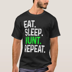 Eat Sleep Hunt Repeat For Hunter Hunting T-Shirt