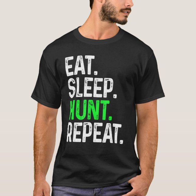 Eat Sleep Hunt Repeat   For Hunter Hunting T-Shirt (Front)