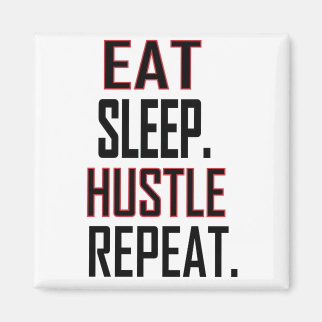 EAT SLEEP HUSTLE REPEAT MAGNET (Front)