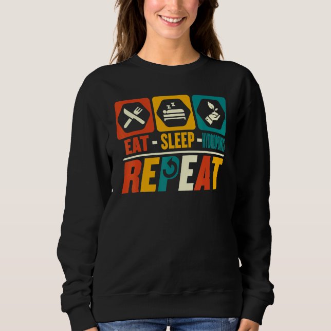 Eat Sleep Hydroponics Repeat  Horticulturist Garde Sweatshirt (Front)