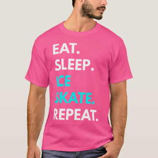 Eat Sleep Ice Skate Repeat Ice Skating s T-Shirt
