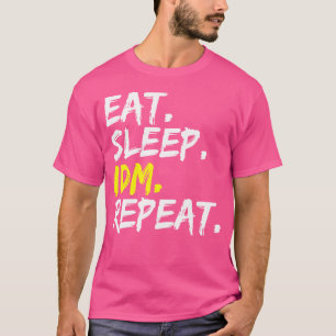 Eat Sleep Idm Repeat Saying Dance Music Electro T-Shirt