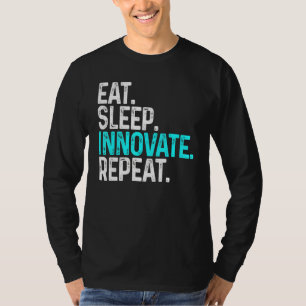 Eat Sleep Innovate Repeat Funny Innovation Invento T-Shirt