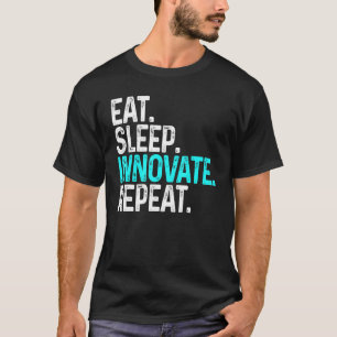 Eat Sleep Innovate Repeat Funny Innovation Invento T-Shirt