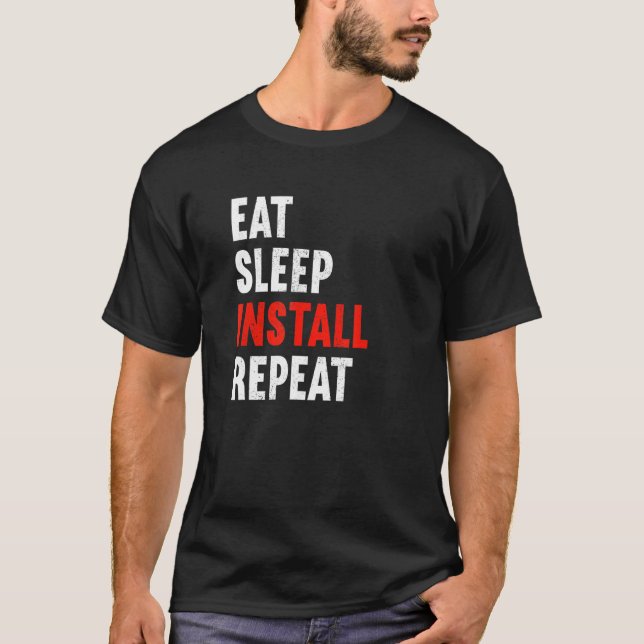 Eat Sleep Install Repeat Electrician Electronics T T-Shirt (Front)