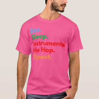 Eat Sleep Instrumental Hip Hop Repeat For Hip Hop T-Shirt