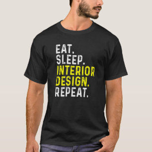 Eat Sleep Interior Repeat Interior Designer 1 T-Shirt
