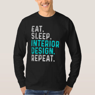 Eat Sleep Interior Repeat Interior Designer 1 T-Shirt
