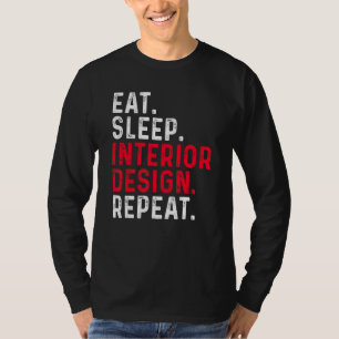 Eat Sleep Interior Repeat Interior Designer 2 T-Shirt