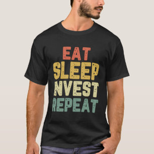Eat Sleep Invest Repeat Investor Investment Funny T-Shirt