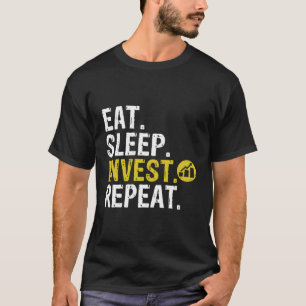 Eat Sleep Invest Repeat Trade Investing T-Shirt